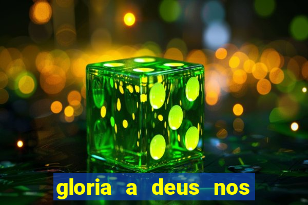 gloria a deus nos altos ceus letra